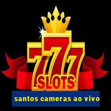 santos cameras ao vivo